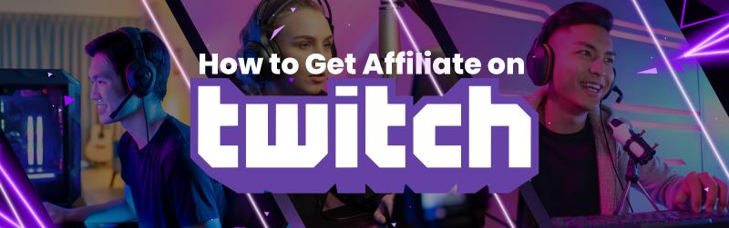 How to Get Affiliate on Twitch - Fast Ways to Break Through