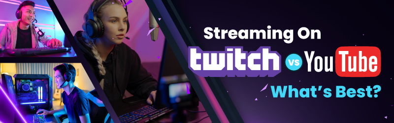 Streaming on Twitch vs YouTube